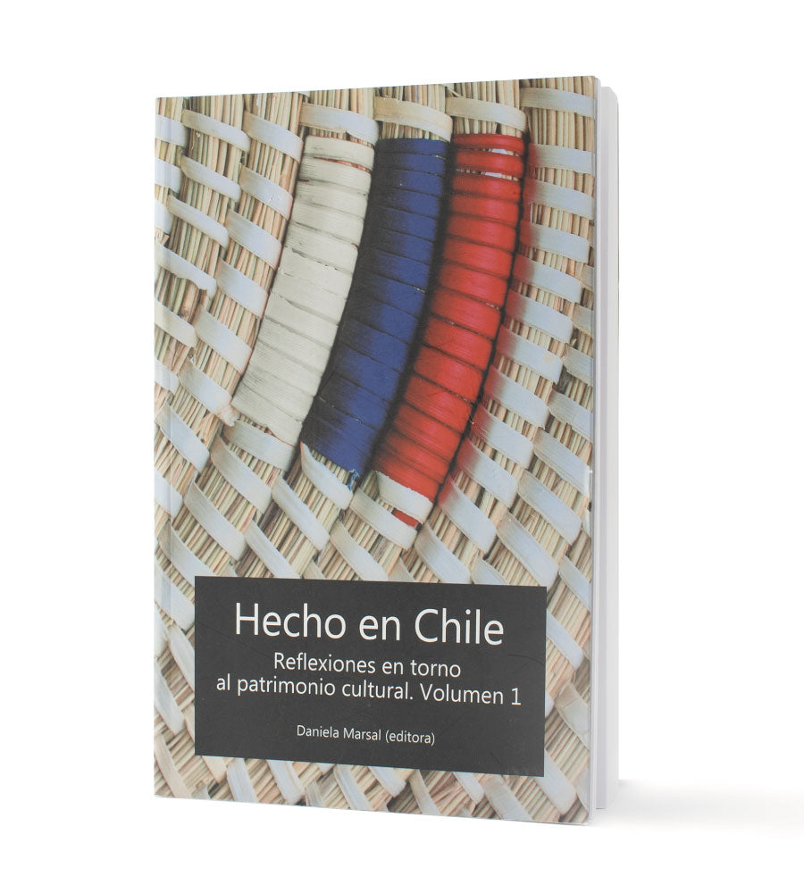Hecho en Chile. Reflexiones en torno al patrimonio cultural. Vol 1