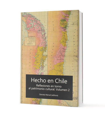 Hecho en Chile. Reflexiones en torno al patrimonio cultural. Vol 2